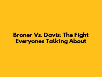 Broner Vs. Davis: The Fight Everyone's Talking About