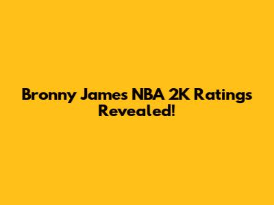 Bronny James' NBA 2K Ratings Revealed!