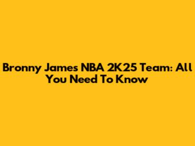 Bronny James' NBA 2K25 Team: All You Need To Know