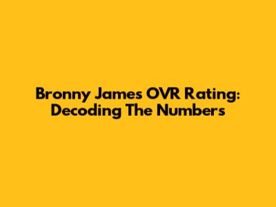Bronny James' OVR Rating: Decoding The Numbers