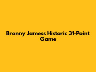 Bronny James's Historic 31-Point Game