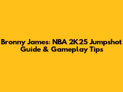 Bronny James: NBA 2K25 Jumpshot Guide & Gameplay Tips