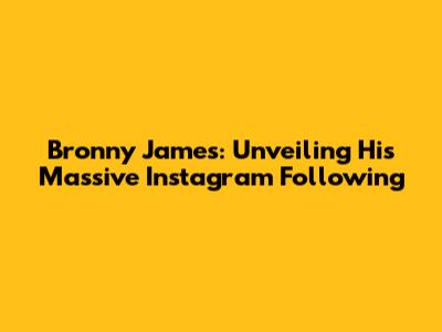Bronny James: Unveiling His Massive Instagram Following