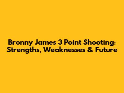 Bronny James 3 Point Shooting: Strengths, Weaknesses & Future
