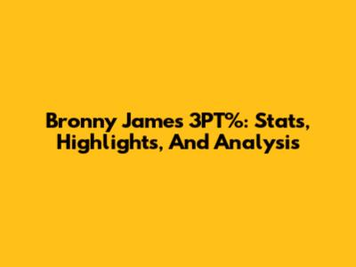 Bronny James 3PT%: Stats, Highlights, And Analysis