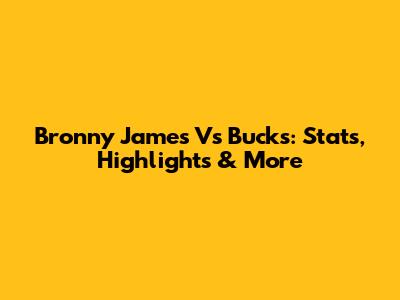 Bronny James Vs Bucks: Stats, Highlights & More
