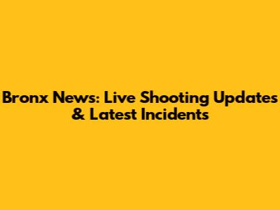 Bronx News: Live Shooting Updates & Latest Incidents