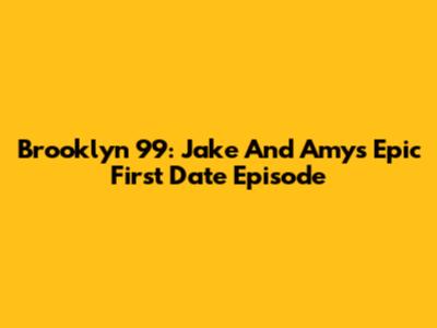 Brooklyn 99: Jake And Amy's Epic First Date Episode