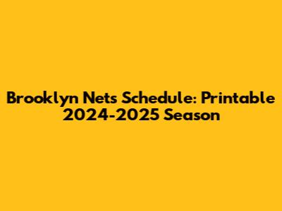 Brooklyn Nets Schedule: Printable 2024-2025 Season