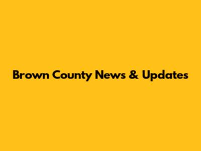 Brown County News & Updates