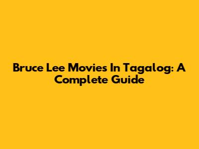 Bruce Lee Movies In Tagalog: A Complete Guide