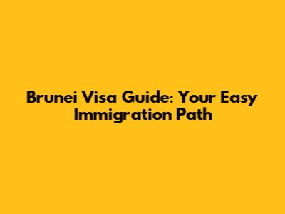 Brunei Visa Guide: Your Easy Immigration Path