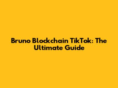 Bruno Blockchain TikTok: The Ultimate Guide