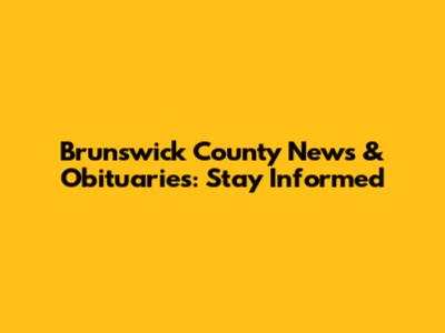 Brunswick County News & Obituaries: Stay Informed