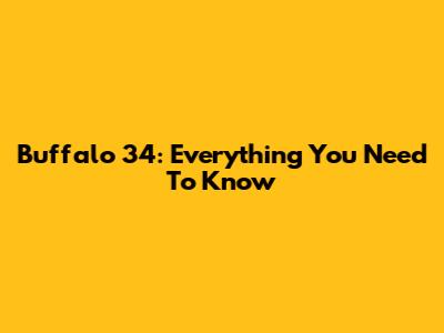 Buffalo 34: Everything You Need To Know