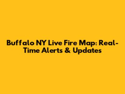 Buffalo NY Live Fire Map: Real-Time Alerts & Updates