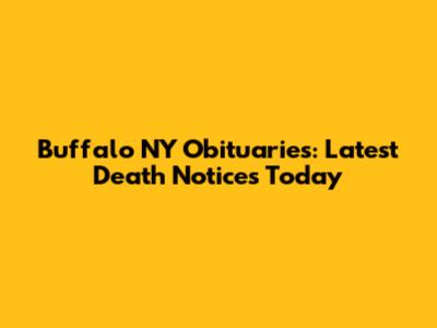 Buffalo NY Obituaries: Latest Death Notices Today