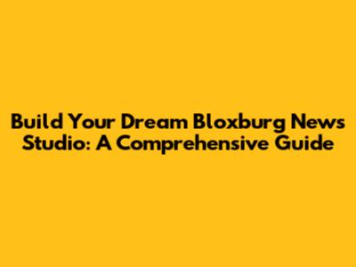 Build Your Dream Bloxburg News Studio: A Comprehensive Guide