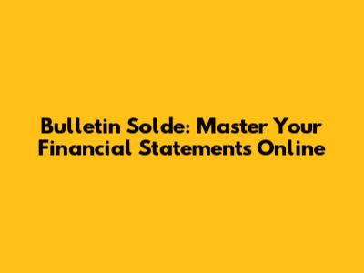 Bulletin Solde: Master Your Financial Statements Online