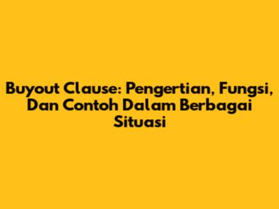 Buyout Clause: Pengertian, Fungsi, Dan Contoh Dalam Berbagai Situasi