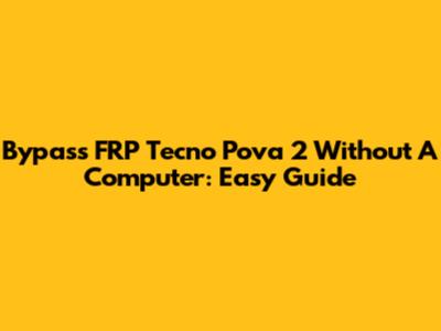 Bypass FRP Tecno Pova 2 Without A Computer: Easy Guide