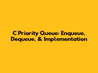 C Priority Queue: Enqueue, Dequeue, & Implementation