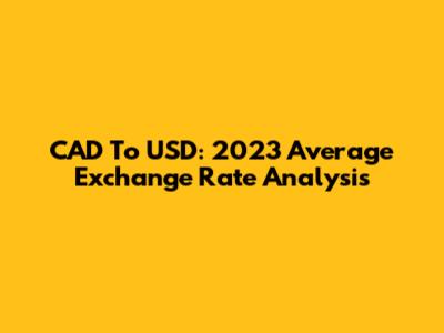 CAD To USD: 2023 Average Exchange Rate Analysis