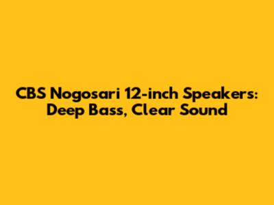 CBS Nogosari 12-inch Speakers: Deep Bass, Clear Sound