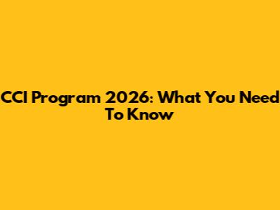 CCI Program 2026: What You Need To Know