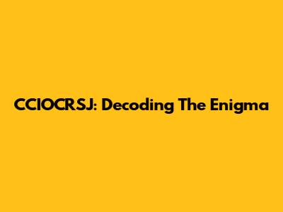 CCIOCRSJ: Decoding The Enigma