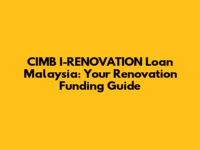 CIMB I-RENOVATION Loan Malaysia: Your Renovation Funding Guide
