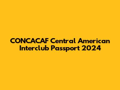 CONCACAF Central American Interclub Passport 2024