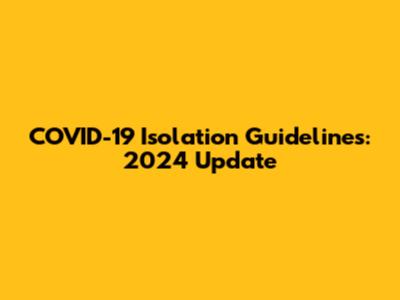 COVID-19 Isolation Guidelines: 2024 Update