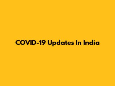 COVID-19 Updates In India
