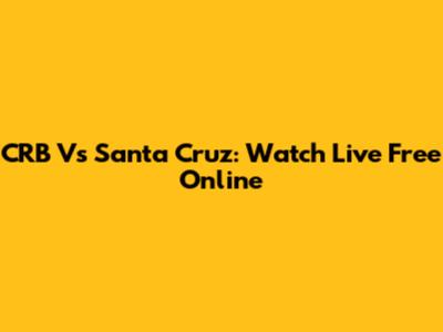 CRB Vs Santa Cruz: Watch Live Free Online