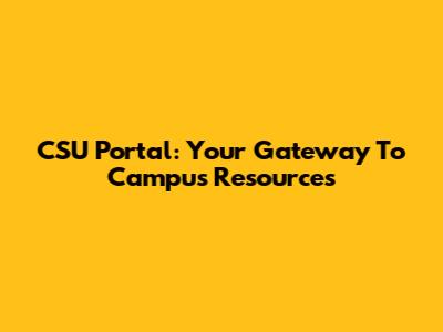 CSU Portal: Your Gateway To Campus Resources