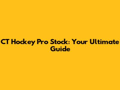 CT Hockey Pro Stock: Your Ultimate Guide