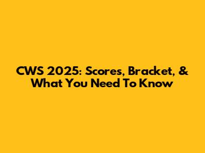 CWS 2025: Scores, Bracket, & What You Need To Know