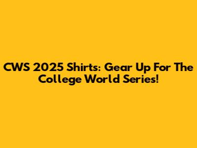 CWS 2025 Shirts: Gear Up For The College World Series!