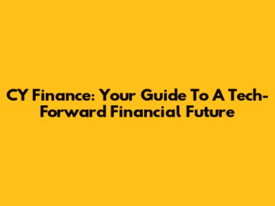 CY Finance: Your Guide To A Tech-Forward Financial Future