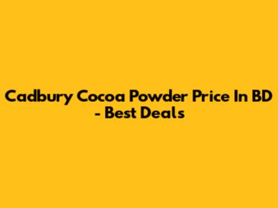 Cadbury Cocoa Powder Price In BD - Best Deals