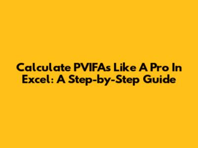 Calculate PVIFAs Like A Pro In Excel: A Step-by-Step Guide