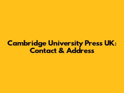 Cambridge University Press UK: Contact & Address