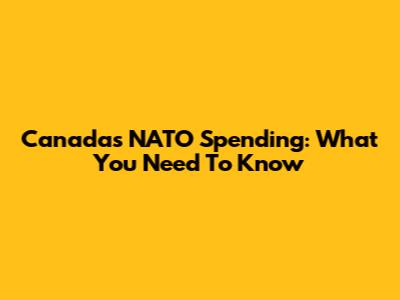 Canada's NATO Spending: What You Need To Know