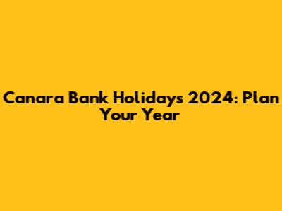 Canara Bank Holidays 2024: Plan Your Year