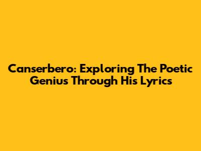Canserbero: Exploring The Poetic Genius Through His Lyrics
