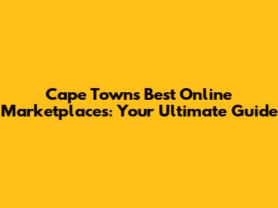 Cape Town's Best Online Marketplaces: Your Ultimate Guide
