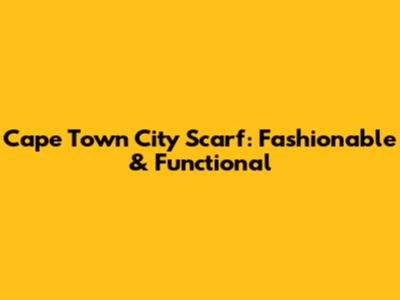 Cape Town City Scarf: Fashionable & Functional