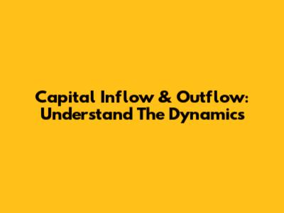 Capital Inflow & Outflow: Understand The Dynamics