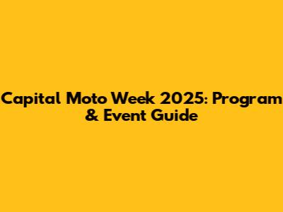Capital Moto Week 2025: Program & Event Guide